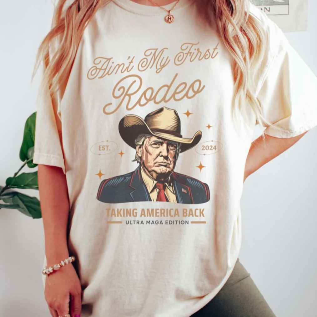 Ain't My First Rodeo Taking America Back Shirt